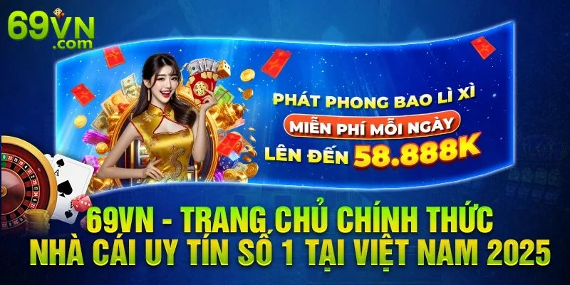 Nhà cái 69 VN rất uy tín và minh bạch về hoạt động.