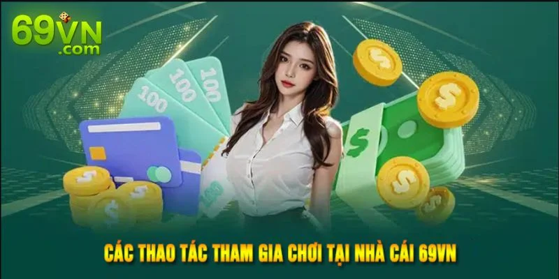 Các bước chơi tại sân chơi 69 VN rất đơn giản.